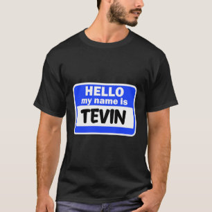 Funny Hi Hello My Name Is Tevin On Nametag Introdu T-Shirt