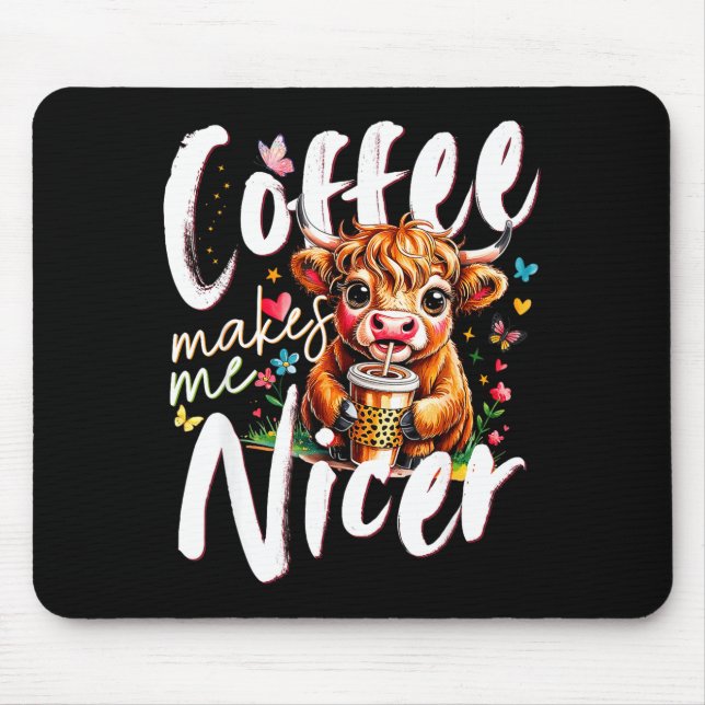 Funny Highland Cow Coffee Makes Me Nicer Quote Hum Mouse Pad (Front)
