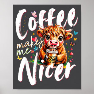 Funny Highland Cow Coffee Makes Me Nicer Quote Hum Poster