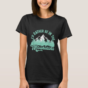 Funny Hiker Hiking Id Rather Be In The Mountains T-Shirt