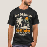Funny Hiker Nature Hiking Lover Out Of Breath Hiki T-Shirt<br><div class="desc">Funny Hiker Nature Hiking Lover Out Of Breath Hiking Society</div>