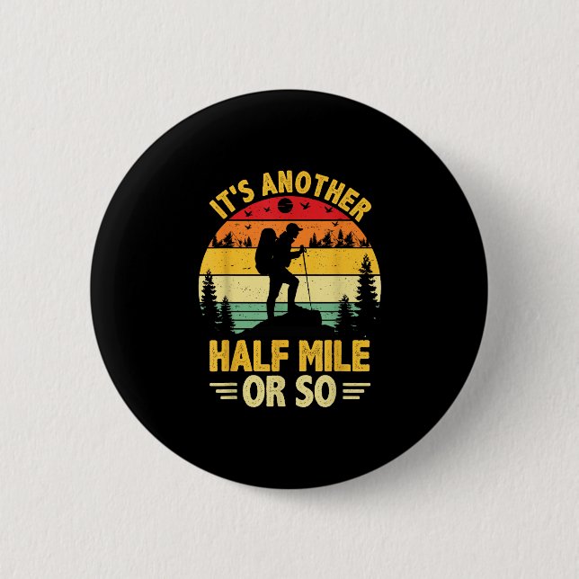 Funny hiking camping another half mile or hiker 2 inch round button (Front)