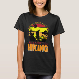Funny Hiking I Don't Need Therapy I Just Need To G T-Shirt