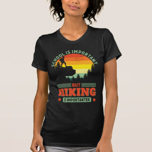 Funny Hiking is Importanter Hike Hiker Adventure T-Shirt