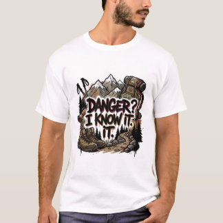 Funny hiking quote – “Danger? I know it” T-Shirt