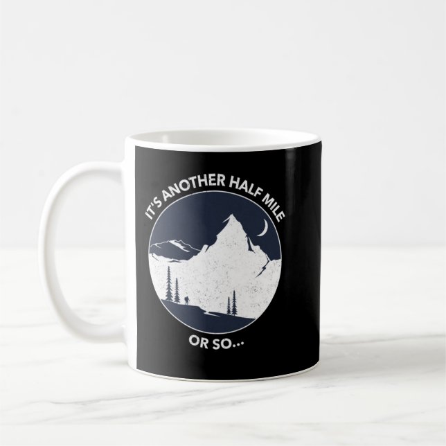 Funny Hiking Quote It's Another Half Mile or So Coffee Mug (Left)