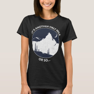 Funny Hiking Quote It's Another Half Mile or So T-Shirt