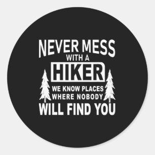 Funny Hiking Shirts - Never Mess With A Hiker Gift Classic Round Sticker