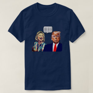 Funny Hillary Says Lock Trump Up T-Shirt