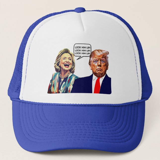 Funny Hillary Says Lock Trump Up Trucker Hat (Front)
