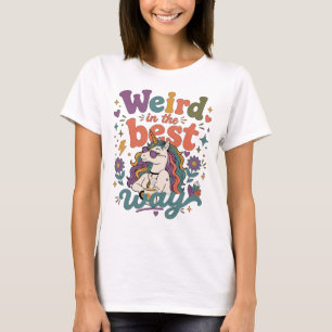 Funny Hippie Unicorn Quote Weird In The Best Way T-Shirt