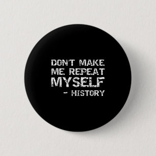 Funny History Joke Quote For Men Don't Make Me Rep 2 Inch Round Button
