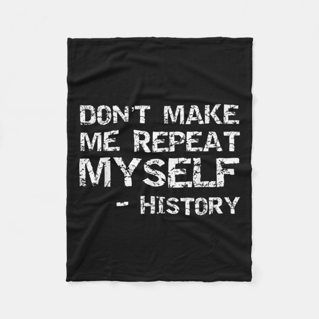 Funny History Joke Quote For Men Don't Make Me Rep Fleece Blanket (Front)