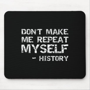 Funny History Joke Quote For Men Don't Make Me Rep Mouse Pad