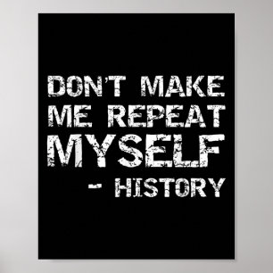 Funny History Joke Quote For Men Don't Make Me Rep Poster