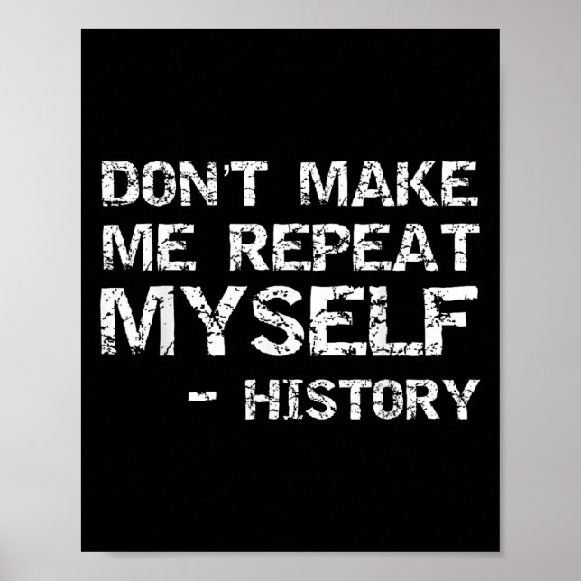 Funny History Joke Quote For Men Don't Make Me Rep Poster (Front)