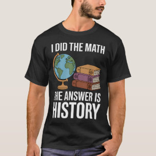 Funny History Teacher Art For History T-Shirt