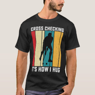 Funny Hockey Cross Checking Is How I Hug Frisbee   T-Shirt