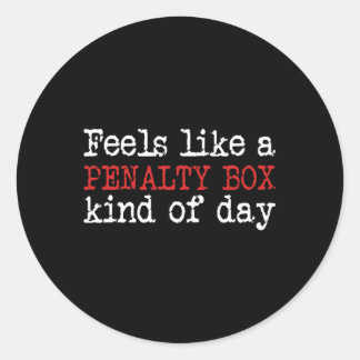Funny Hockey - Feels Like A Penalty Box Day - Hock Classic Round Sticker