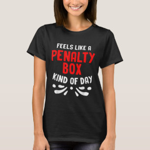 Funny Hockey Feels Like A Penalty Box Hockey Playe T-Shirt