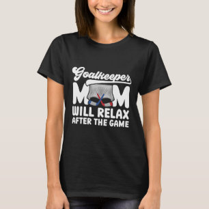 Funny Hockey Goalkeeper Mom Of An Ice Hockey Keepe T-Shirt