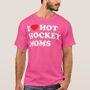 Funny Hockey  I Love Hot Hockey Moms (1)  T-Shirt