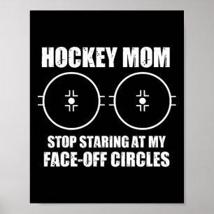 Funny Hockey Mom Saying Stop Staring At My Face Of Poster