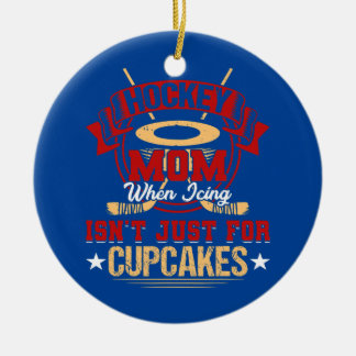 Funny Hockey Mom When Icing Isn't Just for Ceramic Ornament