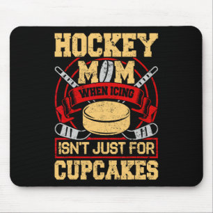 Funny Hockey Mom When Icing Isn't Just For Cupcake Mouse Pad