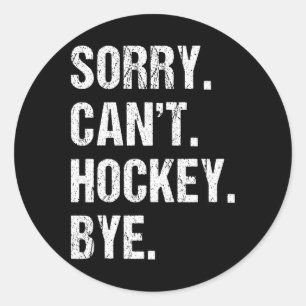 Funny Hockey Quote Sorry Can't Hockey Bye - Daddy Classic Round Sticker