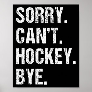 Funny Hockey Quote Sorry Can't Hockey Bye - Daddy  Poster