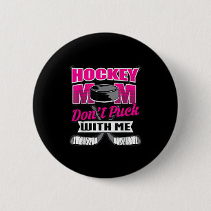 Funny Hockey Quotes Mom Gift Don't Puck With Me  2 Inch Round Button