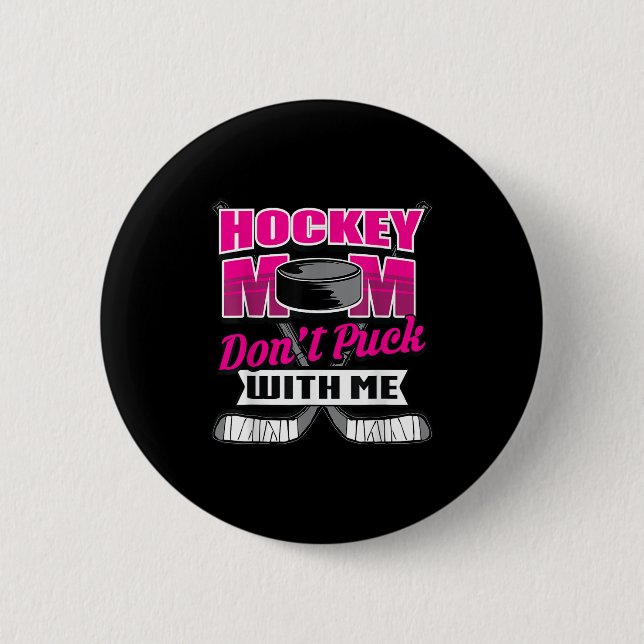 Funny Hockey Quotes Mom Gift Don't Puck With Me  2 Inch Round Button (Front)