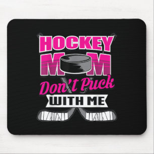 Funny Hockey Quotes Mom Gift Don't Puck With Me Mouse Pad