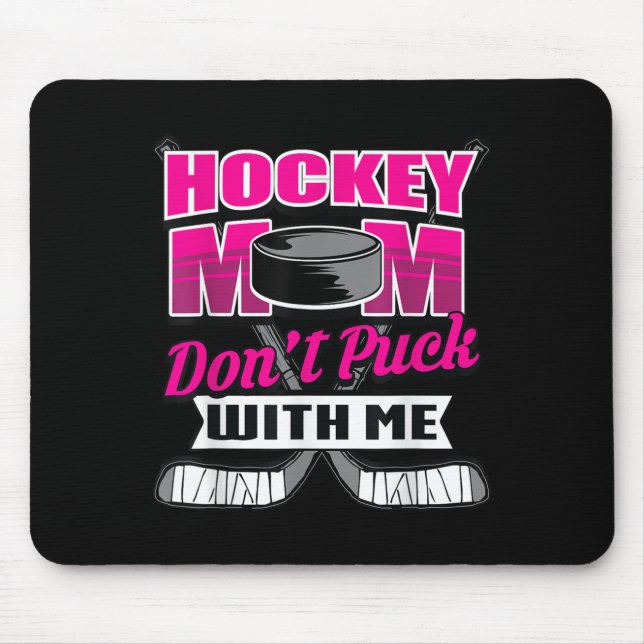 Funny Hockey Quotes Mom Gift Don't Puck With Me  Mouse Pad (Front)