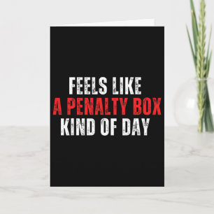 Funny Hockey Saying Feels Like A Penalty Box Day A Card