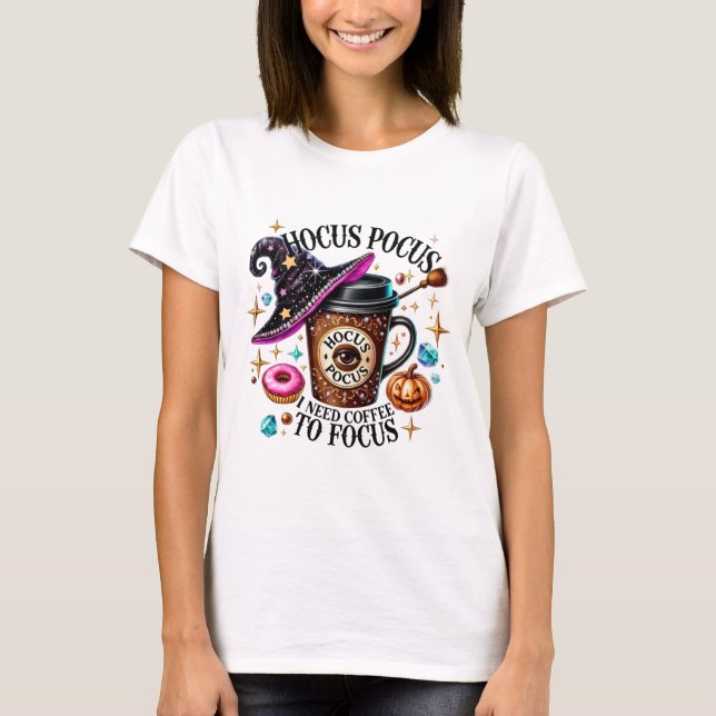Funny Hocus Pocus I Need Coffee Witch T-Shirt (Front)