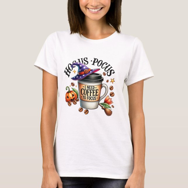 Funny Hocus Pocus I Need Coffee Witch T-Shirt (Front)