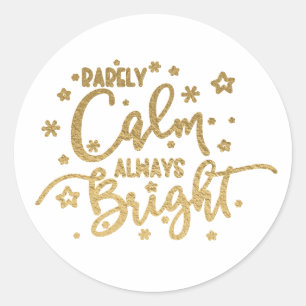 Funny Holiday Rarely Calm Always Bright Classic Round Sticker
