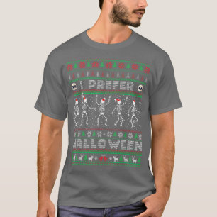 funny holiday Ugly mas I prefer halloween christma T-Shirt