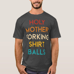 Funny Holy Mother Forking  Balls Retro Vintage  T-Shirt