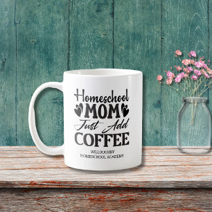 Funny Homeschool Mom Just Add Coffee Mug