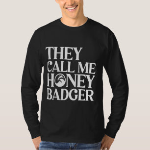 Funny Honey Badger Lovers They Call Me the Honey B T-Shirt