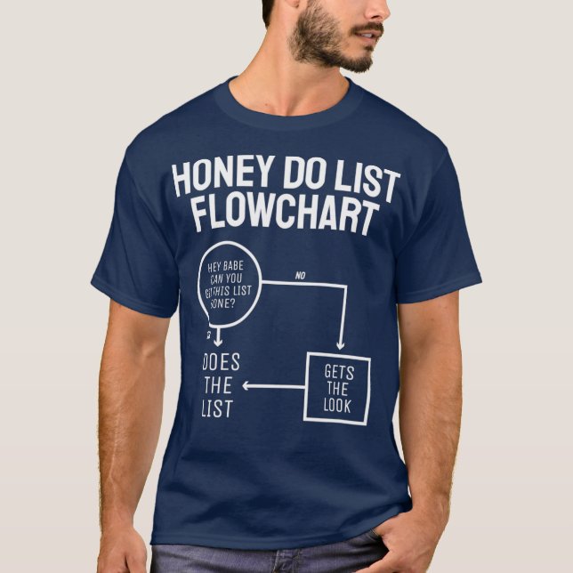 Funny Honey Do List Flow Chart Fathers Day Dad T-Shirt (Front)