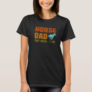 Funny Horse Costume Designs Horse Dad They Neigh I T-Shirt