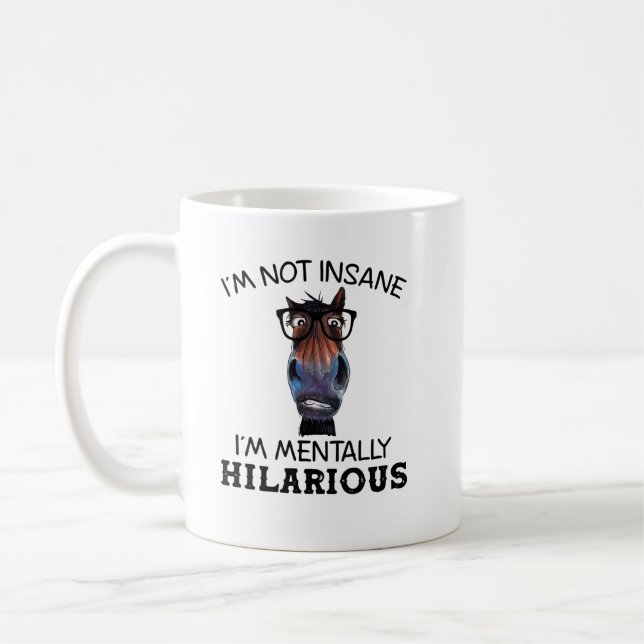 Funny Horse I'M Not Insane I'm Mentally Hilarious Coffee Mug (Left)