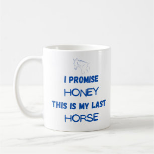 Funny Horse Quote: I Promise, Last Horse (One) Coffee Mug