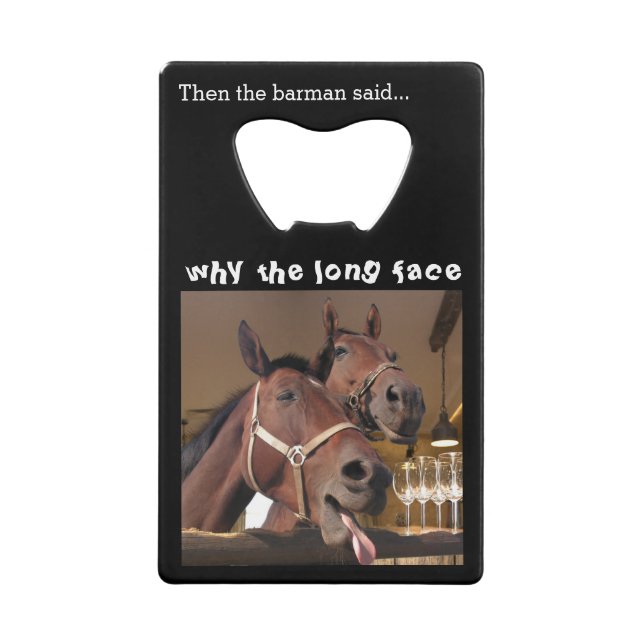 Funny Horses Long Face Animal Caption Credit Card Bottle Opener (Front)