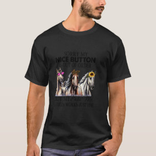 Funny Horses Sorry My Nice Button Is Out Of Order T-Shirt