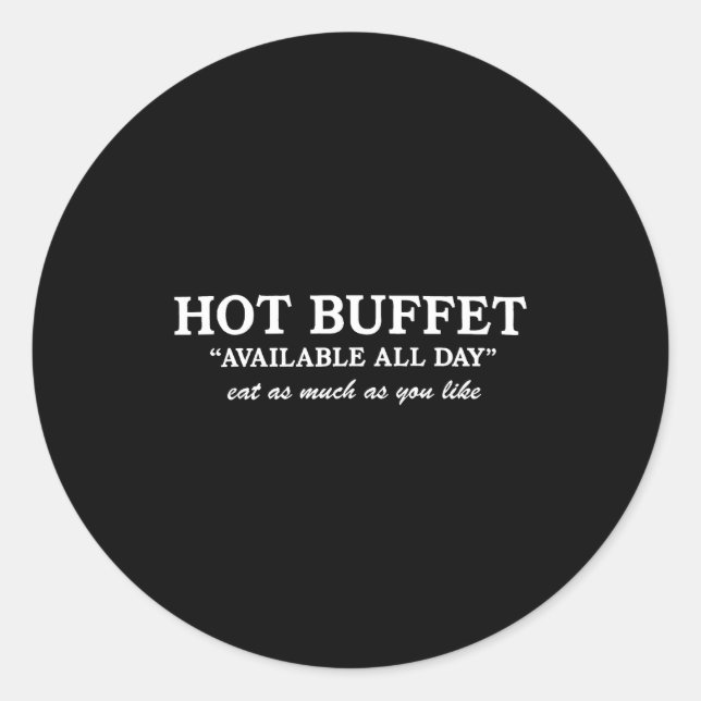 Funny Hot Buffet Available All Day Eat As Much As  Classic Round Sticker (Front)